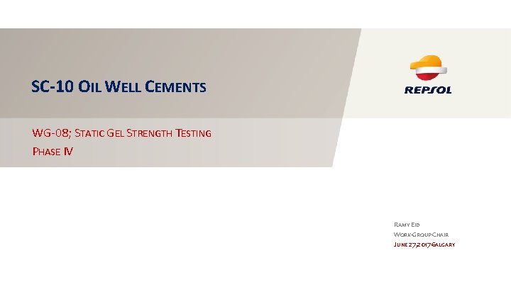 SC-10 OIL WELL CEMENTS WG-08; STATIC GEL STRENGTH TESTING PHASE IV RAMY EID WORK-GROUP SC-10 OIL WELL CEMENTS WG-08; STATIC GEL STRENGTH TESTING PHASE IV RAMY EID WORK-GROUP