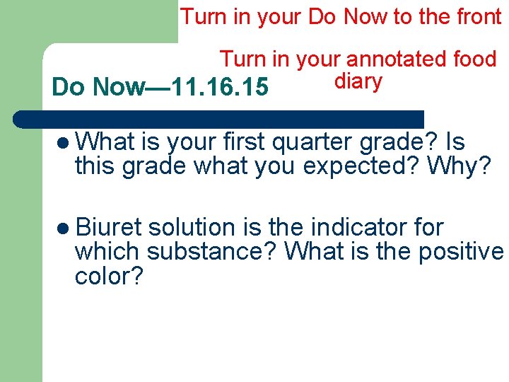 Turn in your Do Now to the front Turn in your annotated food diary