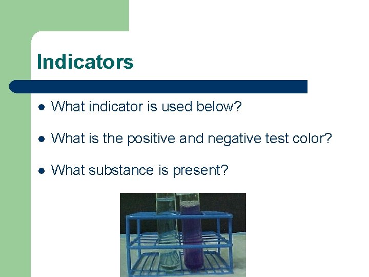 Indicators l What indicator is used below? l What is the positive and negative