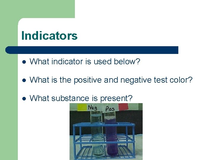 Indicators l What indicator is used below? l What is the positive and negative