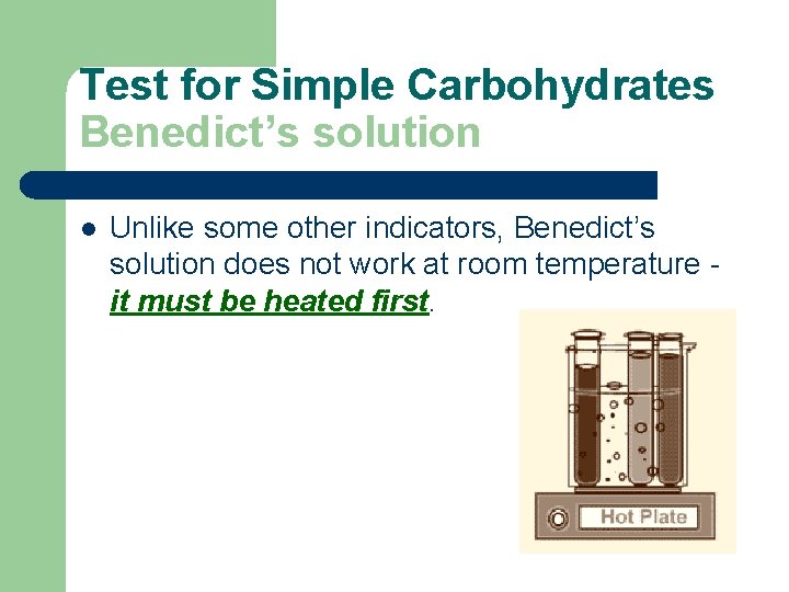 Test for Simple Carbohydrates Benedict’s solution l Unlike some other indicators, Benedict’s solution does