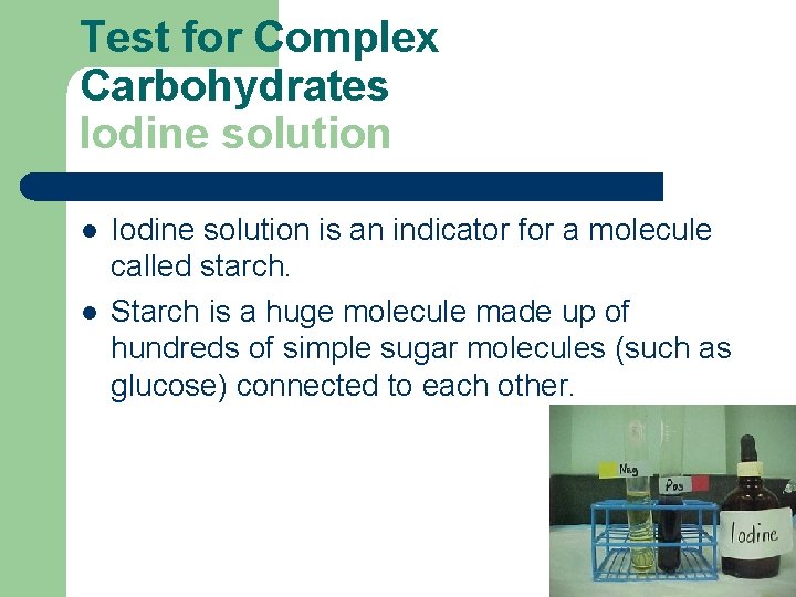 Test for Complex Carbohydrates Iodine solution l l Iodine solution is an indicator for