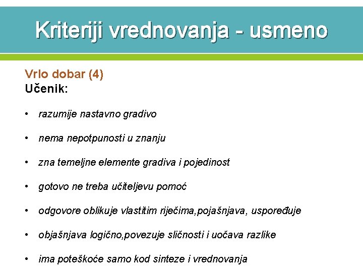 Kriteriji vrednovanja - usmeno Vrlo dobar (4) Učenik: • razumije nastavno gradivo • nema