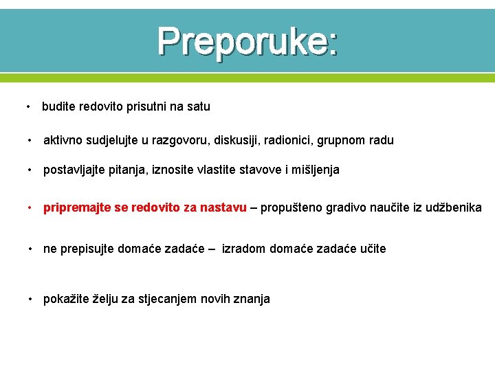 Preporuke: • budite redovito prisutni na satu • aktivno sudjelujte u razgovoru, diskusiji, radionici,