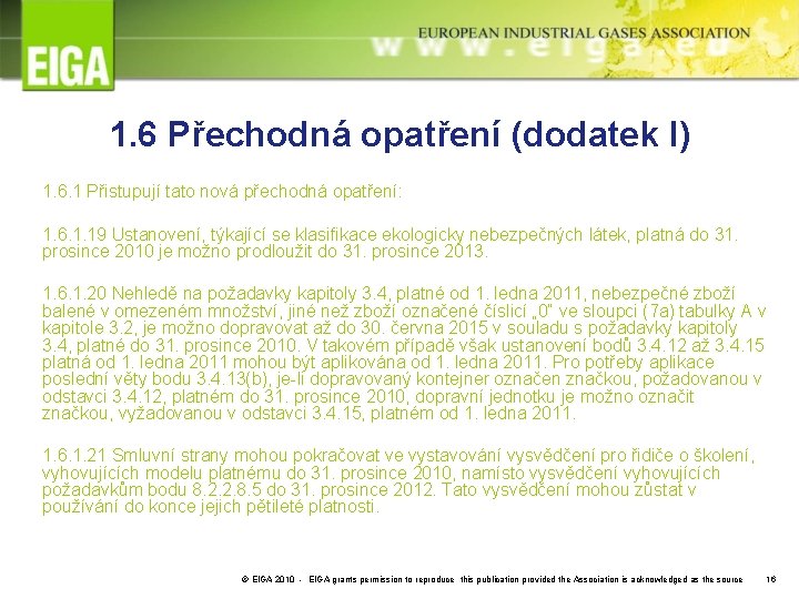 1. 6 Přechodná opatření (dodatek I) 1. 6. 1 Přistupují tato nová přechodná opatření: