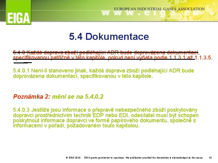 5. 4 Dokumentace 5. 4. 0 Každá doprava zboží podléhající ADR bude doprovázena dokumentací,