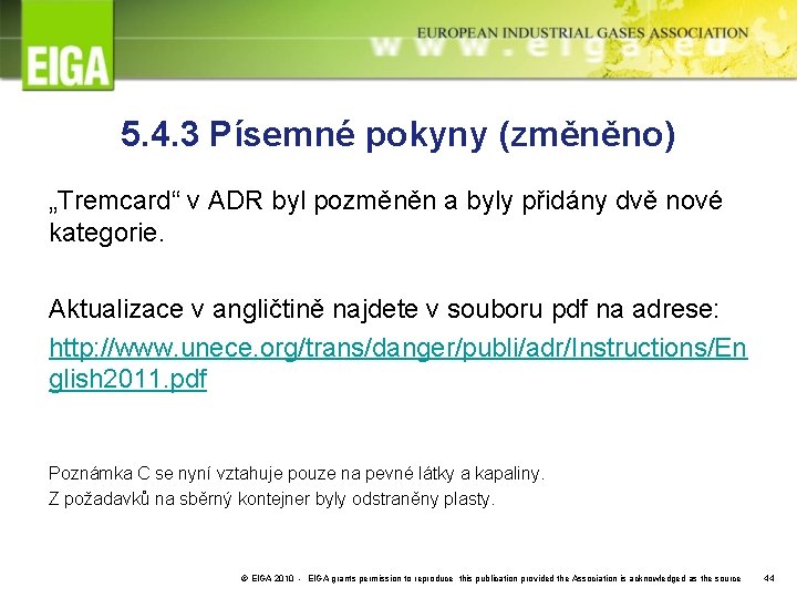 5. 4. 3 Písemné pokyny (změněno) „Tremcard“ v ADR byl pozměněn a byly přidány