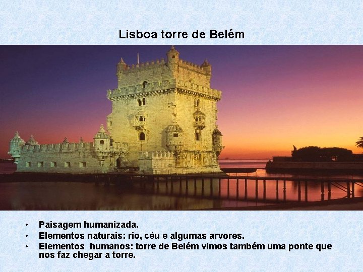 Lisboa torre de Belém • • • Paisagem humanizada. Elementos naturais: rio, céu e