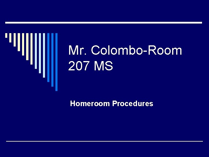 Mr. Colombo-Room 207 MS Homeroom Procedures 