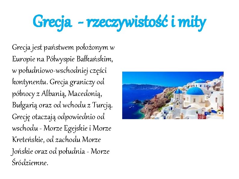 Grecja - rzeczywistość i mity Grecja jest państwem położonym w Europie na Półwyspie Bałkańskim,