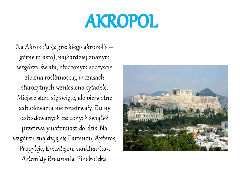 AKROPOL Na Akropolu (z greckiego akropolis – górne miasto), najbardziej znanym wzgórzu świata, otoczonym