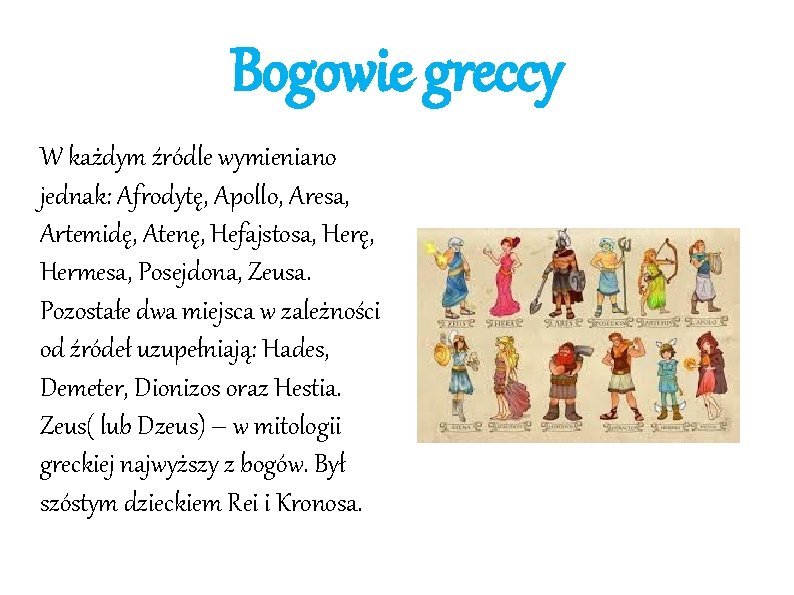 Bogowie greccy W każdym źródle wymieniano jednak: Afrodytę, Apollo, Aresa, Artemidę, Atenę, Hefajstosa, Herę,