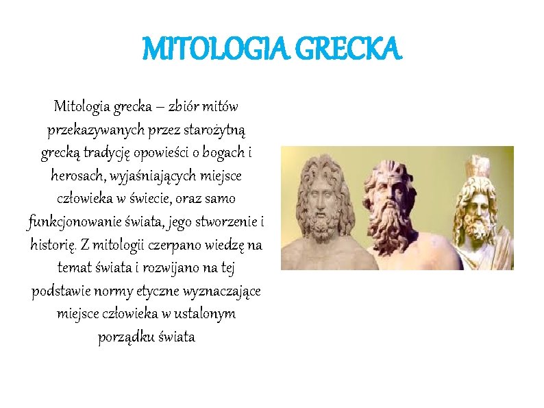 MITOLOGIA GRECKA Mitologia grecka – zbiór mitów przekazywanych przez starożytną grecką tradycję opowieści o