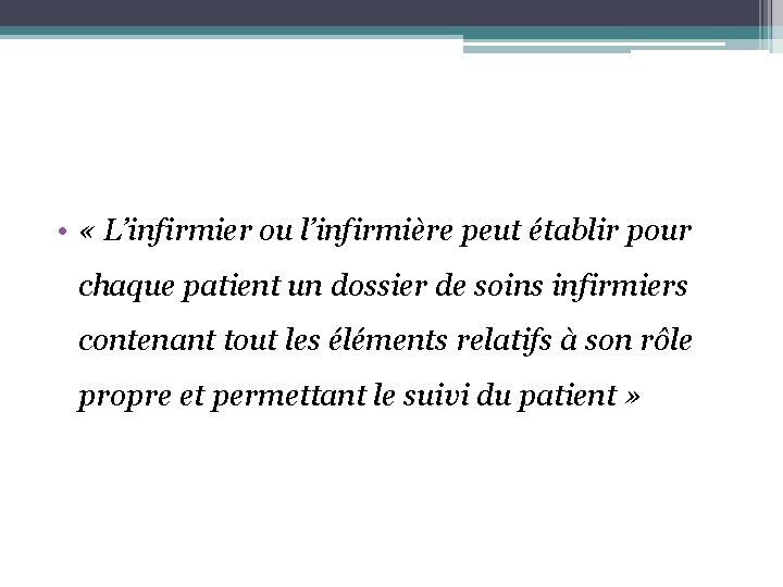 • « L’infirmier ou l’infirmière peut établir pour chaque patient un dossier de