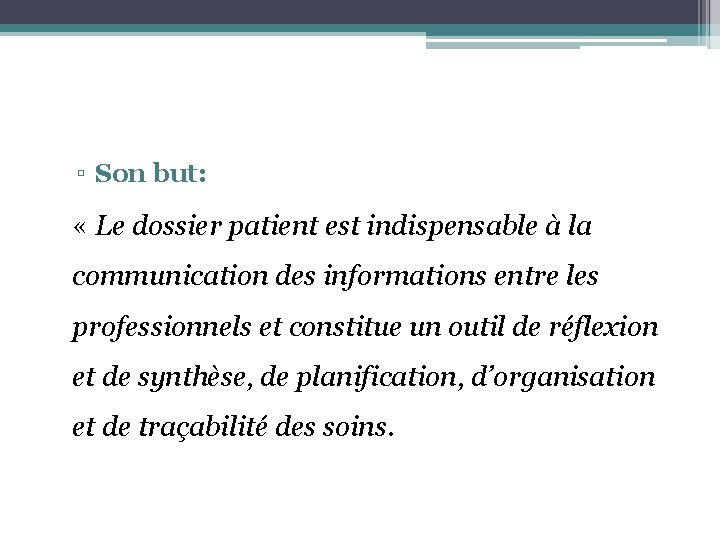▫ Son but: « Le dossier patient est indispensable à la communication des informations