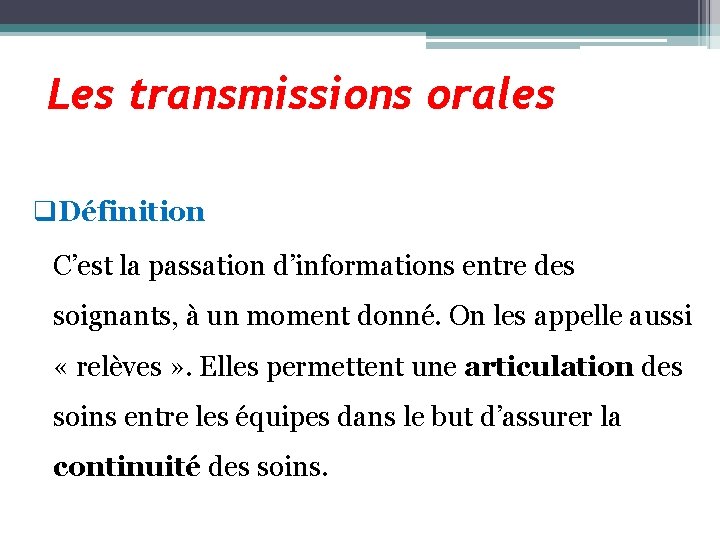 Les transmissions orales q. Définition C’est la passation d’informations entre des soignants, à un