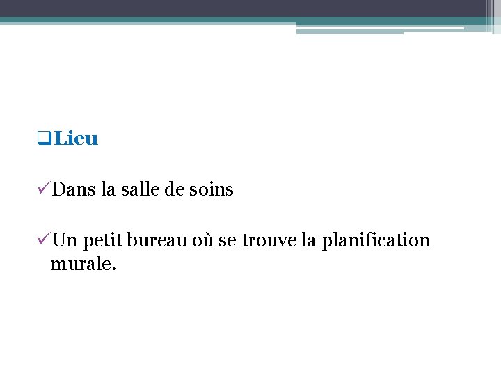q. Lieu üDans la salle de soins üUn petit bureau où se trouve la