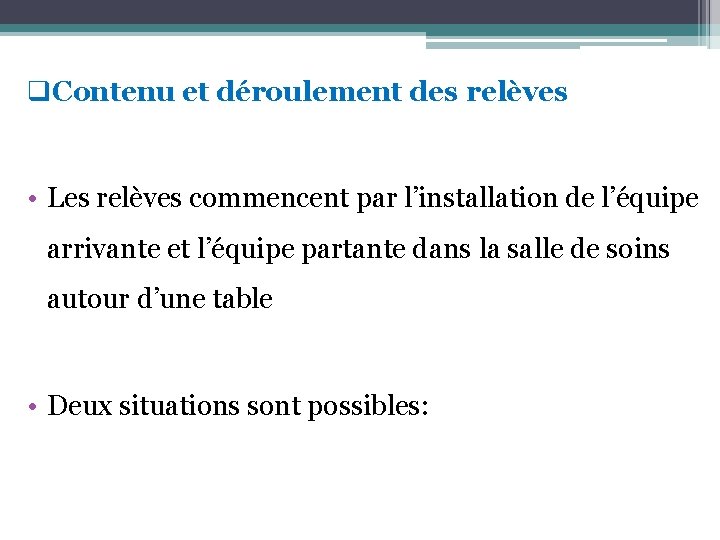 q. Contenu et déroulement des relèves • Les relèves commencent par l’installation de l’équipe