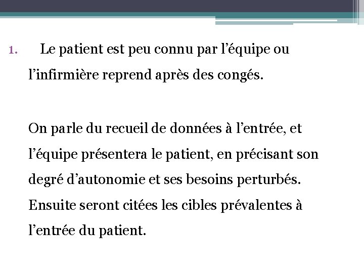 1. Le patient est peu connu par l’équipe ou l’infirmière reprend après des congés.