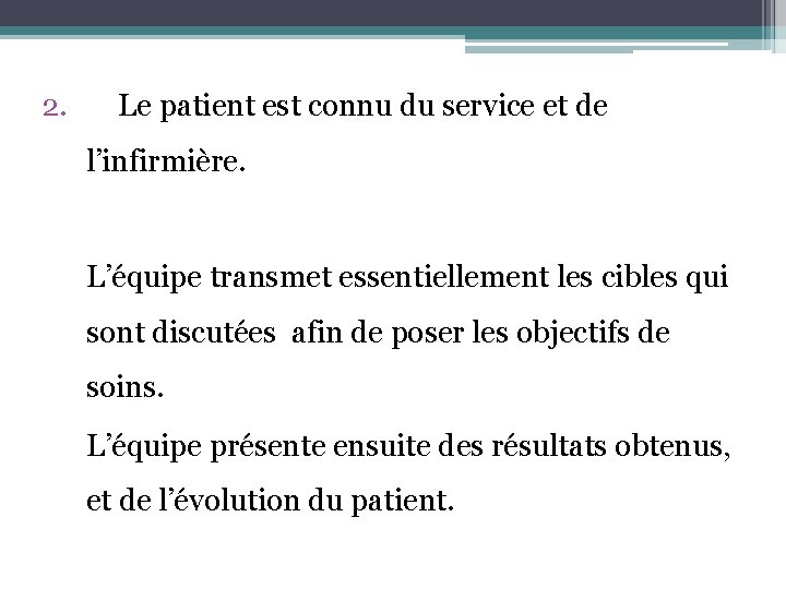 2. Le patient est connu du service et de l’infirmière. L’équipe transmet essentiellement les