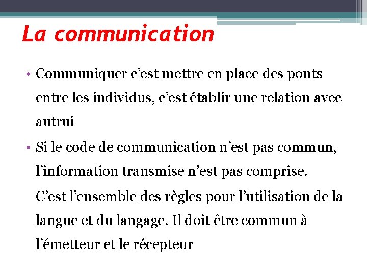 La communication • Communiquer c’est mettre en place des ponts entre les individus, c’est