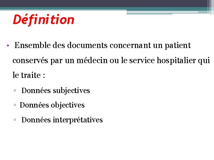 Définition • Ensemble des documents concernant un patient conservés par un médecin ou le