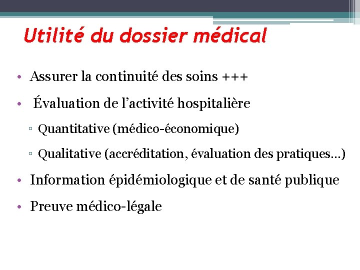 Utilité du dossier médical • Assurer la continuité des soins +++ • Évaluation de