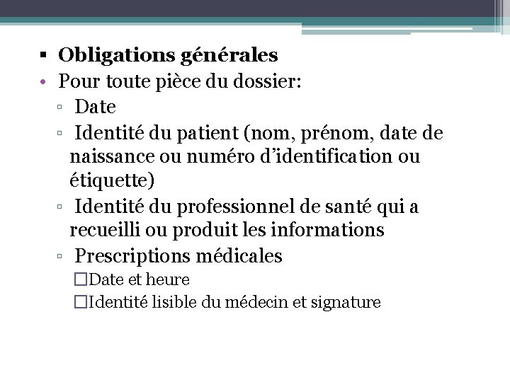 § Obligations générales • Pour toute pièce du dossier: ▫ Date ▫ Identité du