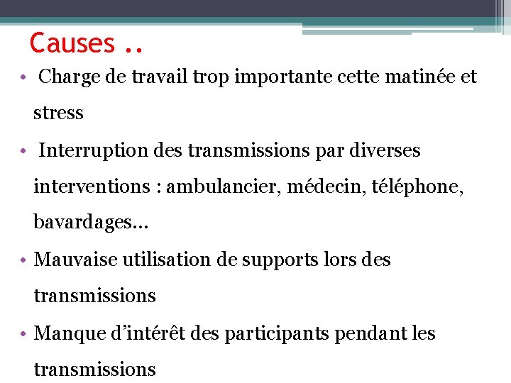 Causes. . • Charge de travail trop importante cette matinée et stress • Interruption