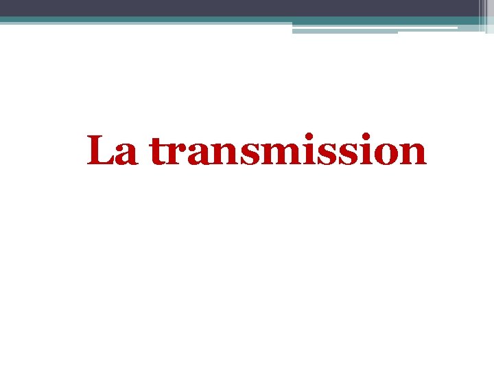 La transmission 
