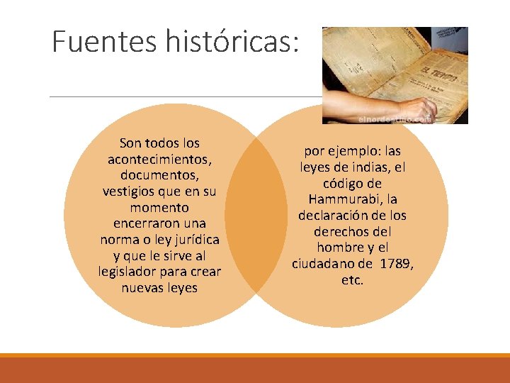 Fuentes históricas: Son todos los acontecimientos, documentos, vestigios que en su momento encerraron una