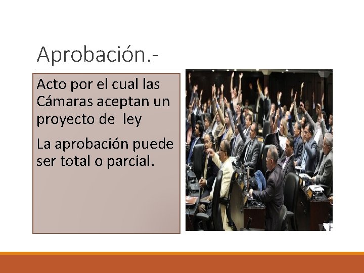 Aprobación. Acto por el cual las Cámaras aceptan un proyecto de ley La aprobación