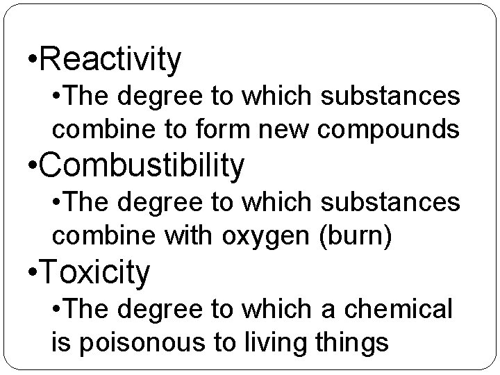  • Reactivity • The degree to which substances combine to form new compounds