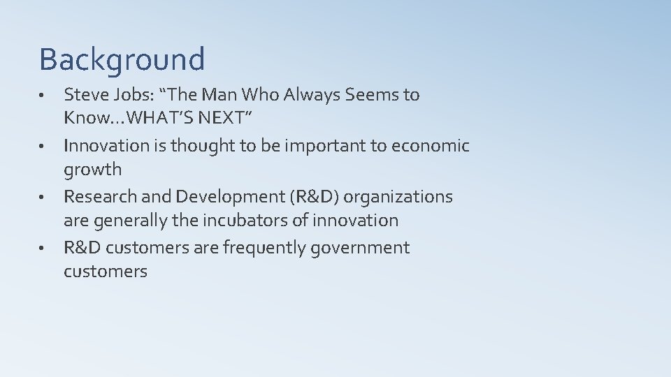 Background Steve Jobs: “The Man Who Always Seems to Know…WHAT’S NEXT” • Innovation is
