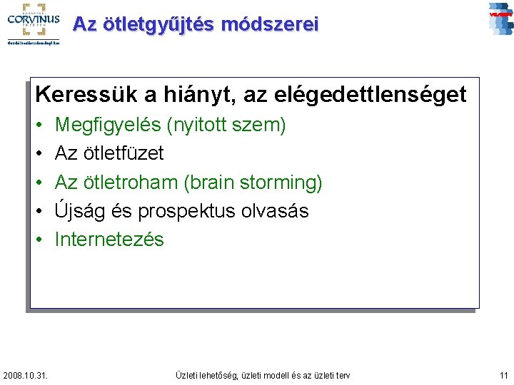 Az ötletgyűjtés módszerei Keressük a hiányt, az elégedettlenséget • • • 2008. 10. 31.