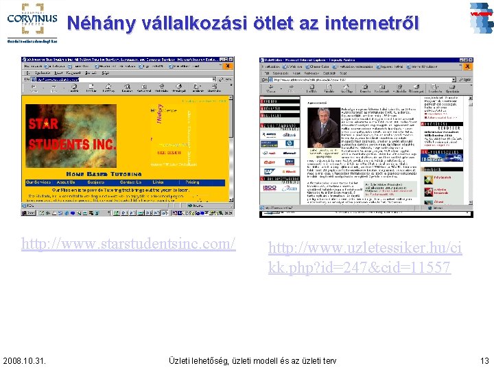 Néhány vállalkozási ötlet az internetről http: //www. starstudentsinc. com/ 2008. 10. 31. http: //www.