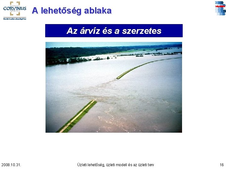 A lehetőség ablaka Az árvíz és a szerzetes 2008. 10. 31. Üzleti lehetőség, üzleti