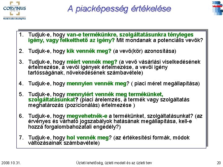 A piacképesség értékelése 1. Tudjuk-e, hogy van-e termékünkre, szolgáltatásunkra tényleges igény, vagy felkelthető az