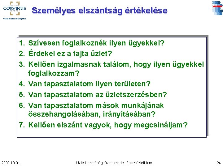 Személyes elszántság értékelése 1. Szívesen foglalkoznék ilyen ügyekkel? 2. Érdekel ez a fajta üzlet?