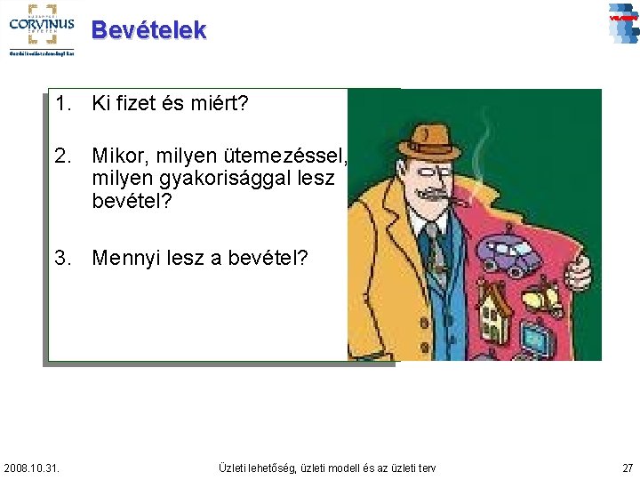 Bevételek 1. Ki fizet és miért? 2. Mikor, milyen ütemezéssel, milyen gyakorisággal lesz bevétel?