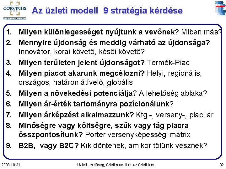 Az üzleti modell 9 stratégia kérdése 1. Milyen különlegességet nyújtunk a vevőnek? Miben más?