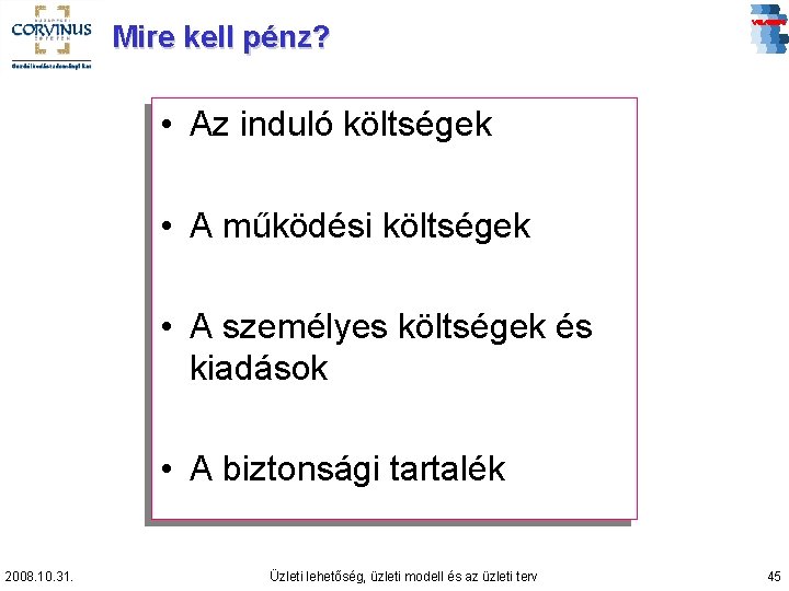 Mire kell pénz? • Az induló költségek • A működési költségek • A személyes