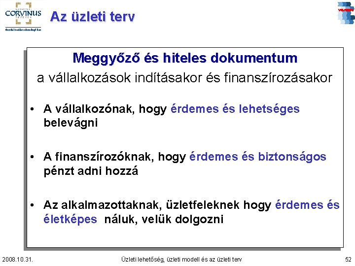 Az üzleti terv Meggyőző és hiteles dokumentum a vállalkozások indításakor és finanszírozásakor • A