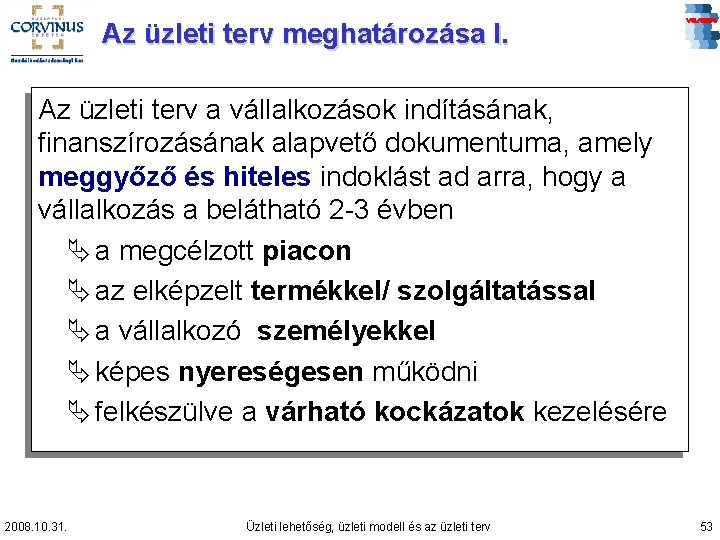 Az üzleti terv meghatározása I. Az üzleti terv a vállalkozások indításának, finanszírozásának alapvető dokumentuma,