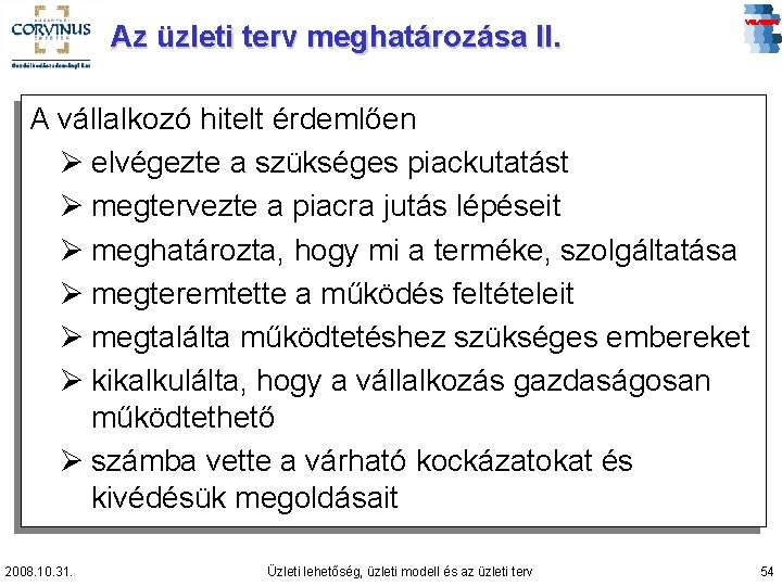 Az üzleti terv meghatározása II. A vállalkozó hitelt érdemlően Ø elvégezte a szükséges piackutatást