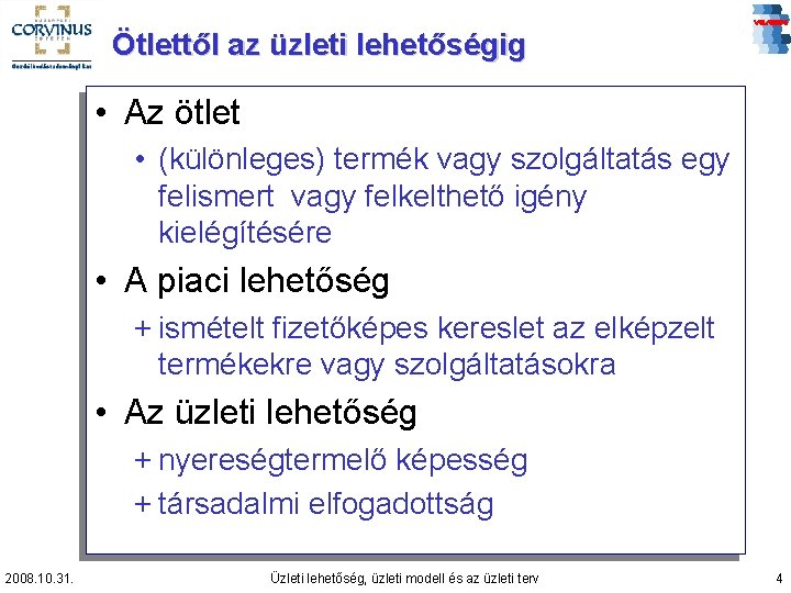 Ötlettől az üzleti lehetőségig • Az ötlet • (különleges) termék vagy szolgáltatás egy felismert