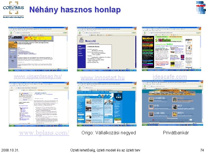 Néhány hasznos honlap www. ujgazdasag. hu/ www. bplans. com/ 2008. 10. 31. www. innostart.