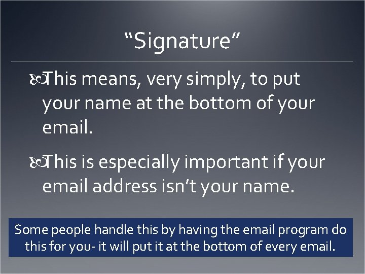 “Signature” This means, very simply, to put your name at the bottom of your