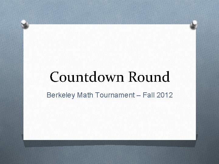 Countdown Round Berkeley Math Tournament – Fall 2012 