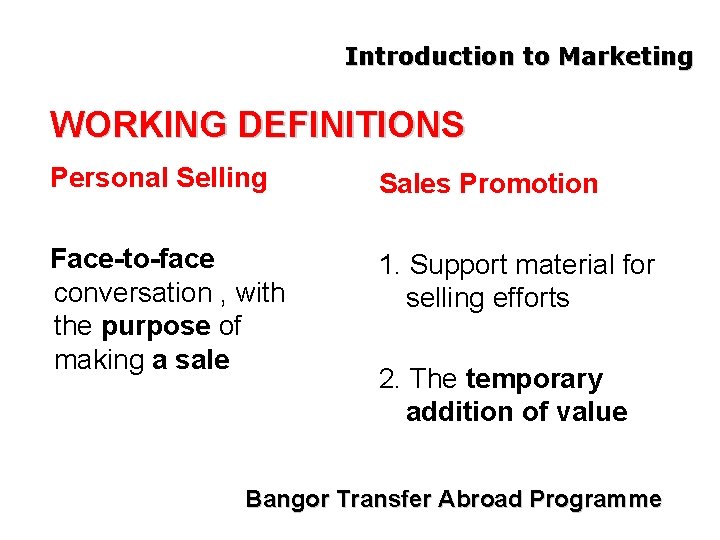 Introduction to Marketing WORKING DEFINITIONS Personal Selling Sales Promotion Face-to-face conversation , with the